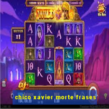 chico xavier morte frases